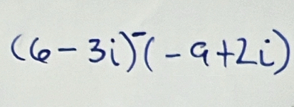 (6-3i)(-9+2i)