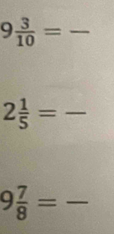 9 3/10 =
2 1/5 = -5x+_  _ 
. 
overline  
_ 9 7/8 =