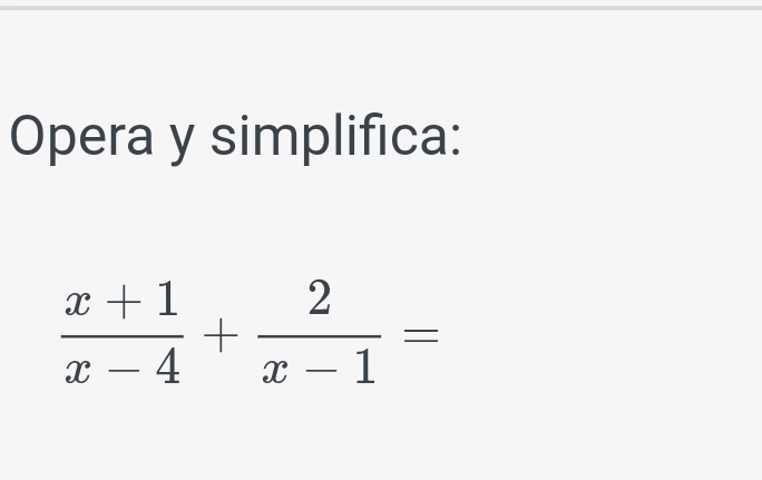 Opera y simplifica:
 (x+1)/x-4 + 2/x-1 =