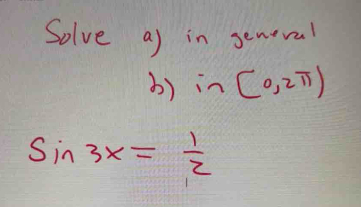 Solve a) in seneval 
3) in(0,2π )
sin 3x= 1/2 