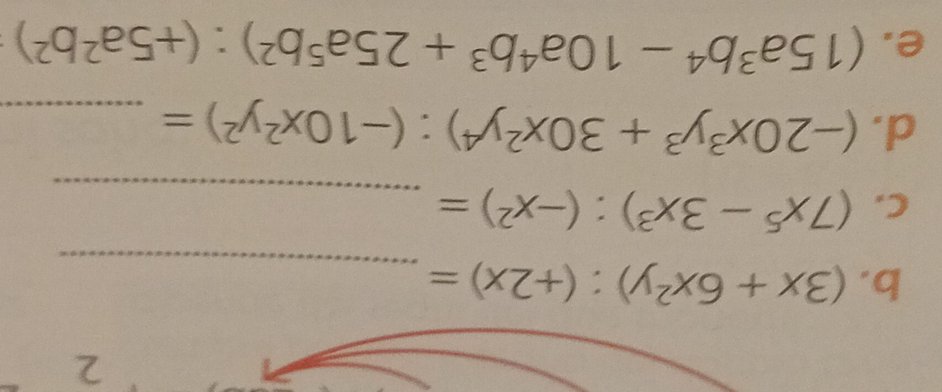 (3x+6x^2y):(+2x)= _ 
C. (7x^5-3x^3):(-x^2)= _ 
d. (-20x^3y^3+30x^2y^4):(-10x^2y^2)= _ 
e. (15a^3b^4-10a^4b^3+25a^5b^2):(+5a^2b^2)