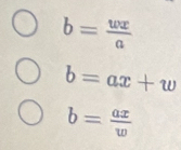 b= wx/a 
b=ax+w
b= ax/w 