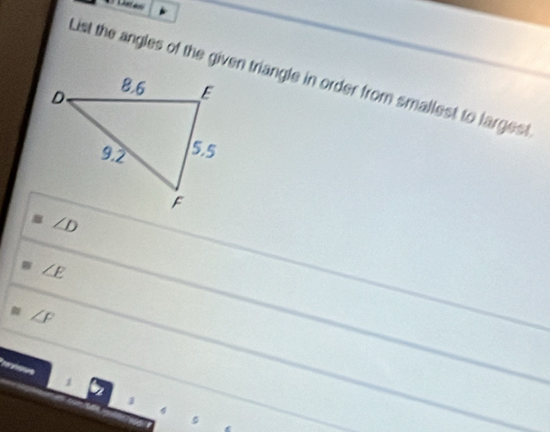 List the angles of the given triangle in order from smallest to largest
∠ D
≌ ∠ E
≌ ∠ F
her a  ar