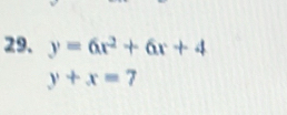 y=6x^2+6x+4
y+x=7