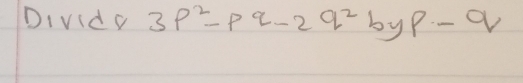 Dividy 3p^2-pq-2q^2byp-q