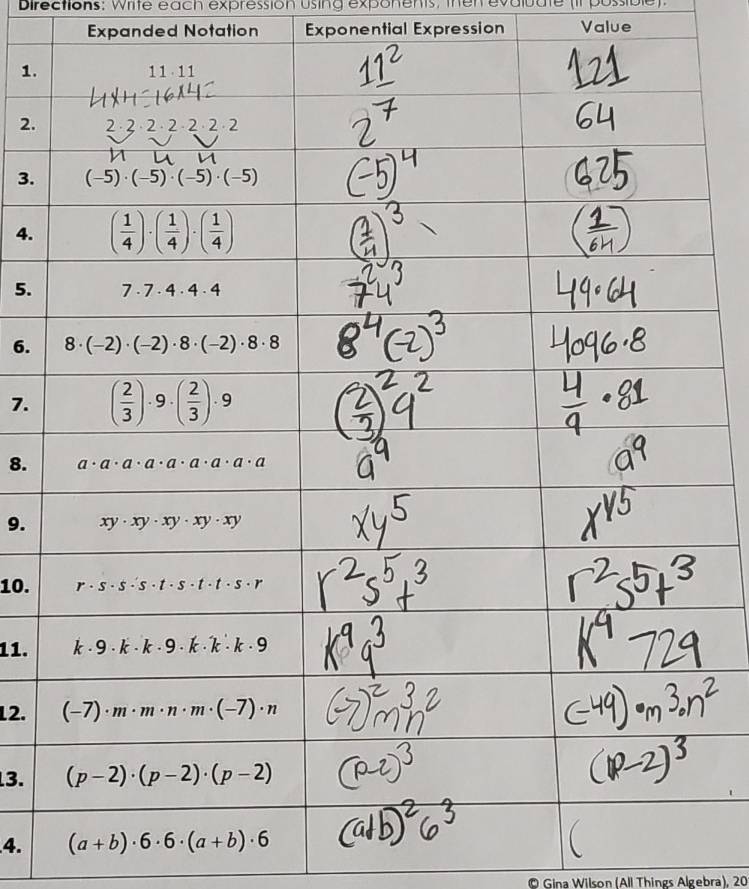 Directions: Wiite each expression using exponents; then evaluate (l po
Expanded Notation Exponential Expression Value
1.
2.
3.
4.
5.
6.
7.
8.
9.
10.
11.
12.
3.
4.
© Gina Wilson (All Things Algebra), 20