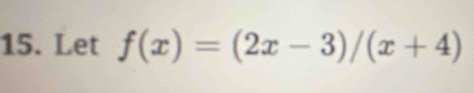 Let f(x)=(2x-3)/(x+4)