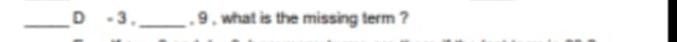 - 3, _, 9 , what is the missing term ?