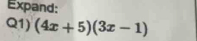 Expand: 
Q1) (4x+5)(3x-1)