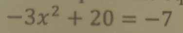 -3x^2+20=-7