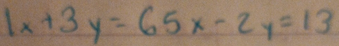 1x+3y=65x-2y=13