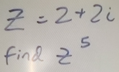 z=2+2i
find z^5