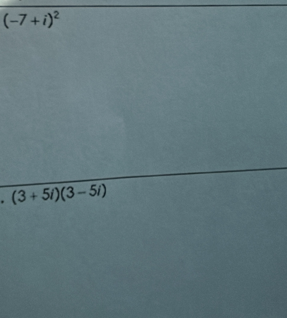 (-7+i)^2. (3+5i)(3-5i)