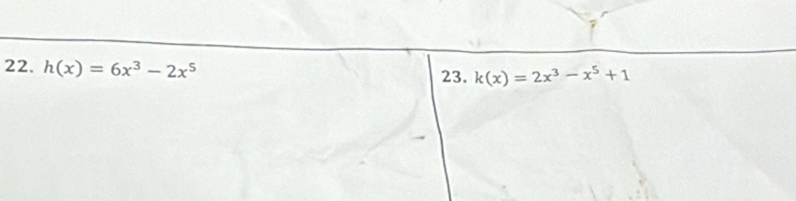 h(x)=6x^3-2x^5
23. k(x)=2x^3-x^5+1