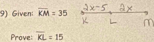 Given: overline KM=35
Prove: overline KL=15