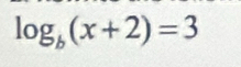 log _b(x+2)=3