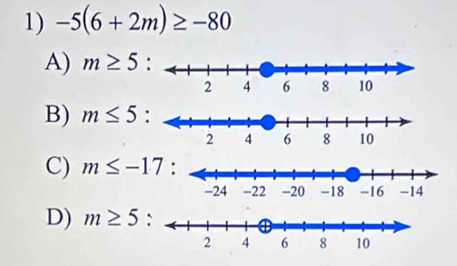 -5(6+2m)≥ -80
A) m≥ 5 :
B) m≤ 5 :
C) m≤ -17
D) m≥ 5 :