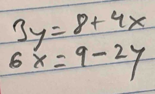 3y=8+4x
6x=9-2y