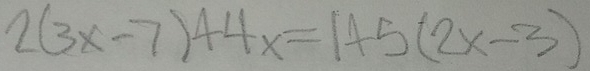 2(3x-7)44x=1+5(2x-3)