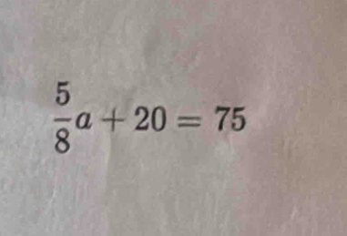  5/8 a+20=75