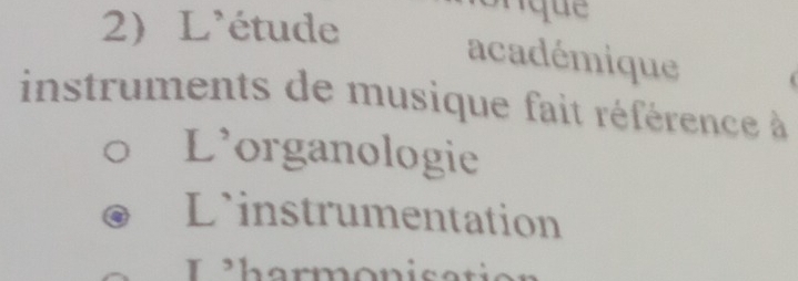 L'étude
que
académique
instruments de musique fait référence à
L'organologie
Linstrumentation
L charmonis at