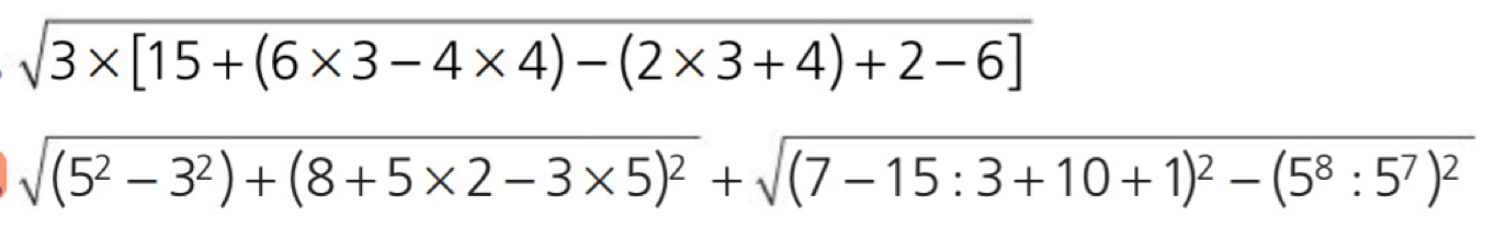 sqrt(3* [15+(6* 3-4* 4)-(2* 3+4)+2-6])
sqrt((5^2-3^2)+(8+5* 2-3* 5)^2)+sqrt((7-15:3+10+1)^2)-(5^8:5^7)^2