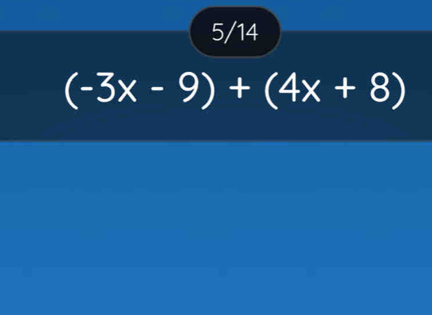 5/14
(-3x-9)+(4x+8)