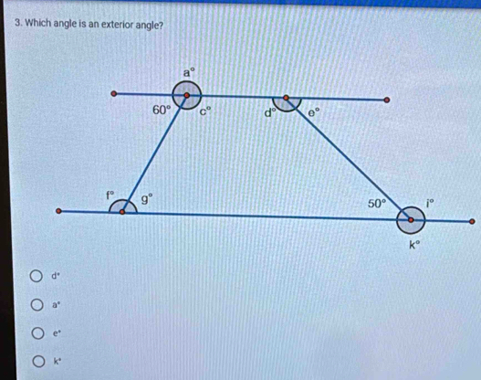 Which angle is an exterior angle?
d°
a°
e°
k°