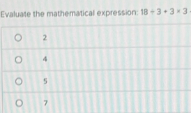 Evaluate the mathematical expression: 18/ 3+3* 3