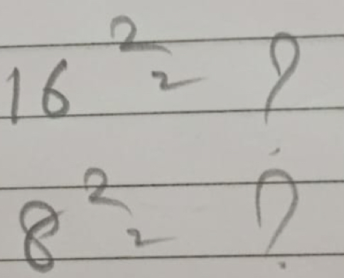 16^(frac 2)2=9
8^2_2 1