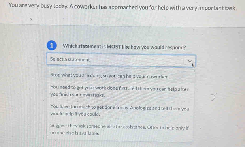 You are very busy today. A coworker has approached you for help with a ...