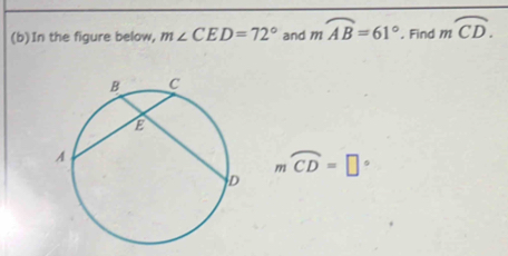 In the figure below, m∠ CED=72° and moverline AB=61°. Find moverline CD.
moverline CD=□°