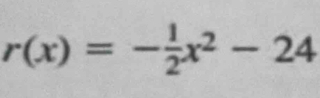 r(x)=- 1/2 x^2-24