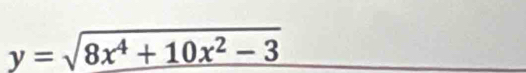 y=sqrt(8x^4+10x^2-3)