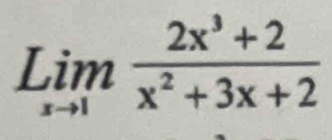 Lim (2x^3+2)/x^2+3x+2 