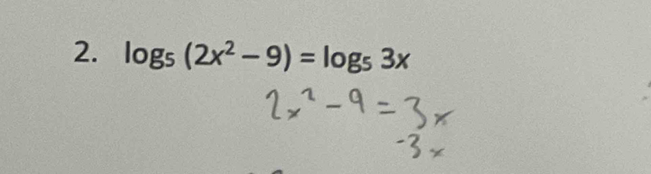 log _5(2x^2-9)=log _53x