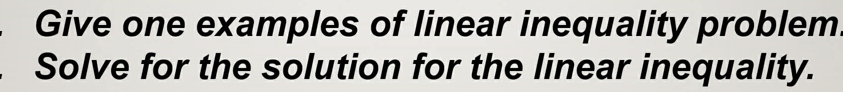 Solved: Give one examples of linear inequality problem. Solve for the ...