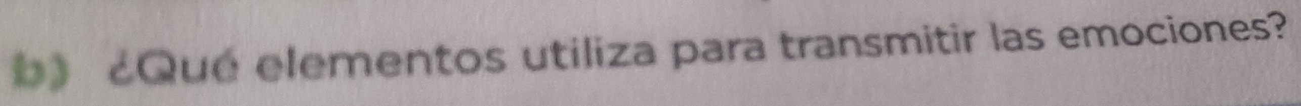 》 ¿Qué elementos utiliza para transmitir las emociones?