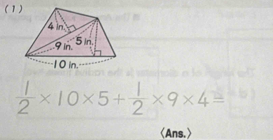 (1)
 1/2 * 10* 5+ 1/2 * 9* 4=
(Ans.)