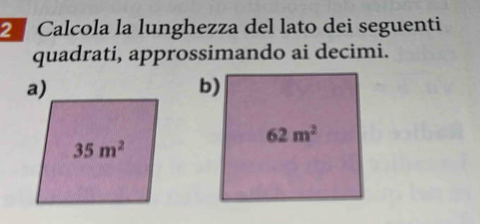 2 ª Calcola la lunghezza del lato dei seguenti
quadrati, approssimando ai decimi.