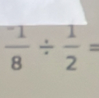 frac ^frac -8/  1/2 =