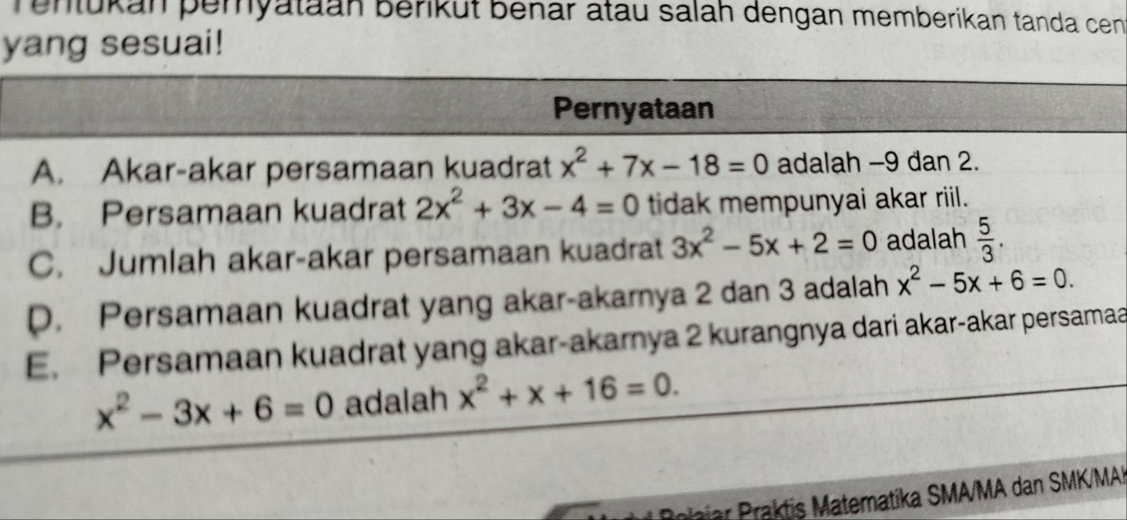 Tenlükan pemyataan berikut benar atau salah dengan memberikan tanda cen
yang sesuai!
a
olajar Praktis Matematika SMA/MA dan SMAI