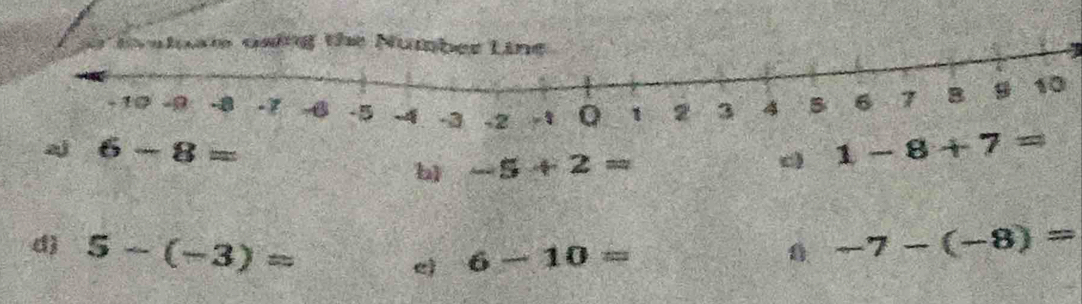 6-8=
b) -5+2=
c 1-8+7=
d) 5-(-3)= -7-(-8)=
6-10=