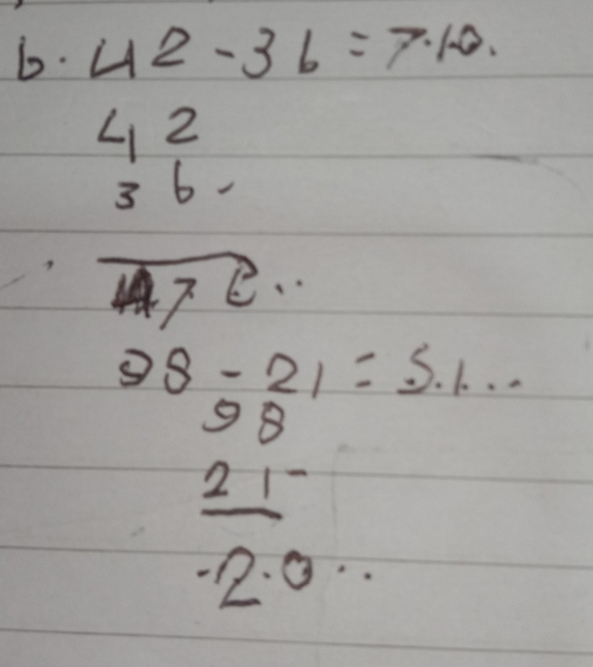 42-36=7· 10.
42
3 6 - 
e.. 
S s-21=5.1...
98
 21/20 