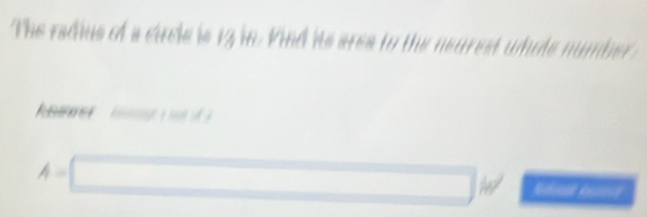The radius of a cucle is 12 in. Kind hts area to the neurest whole num 
Rnrer 
□ 
