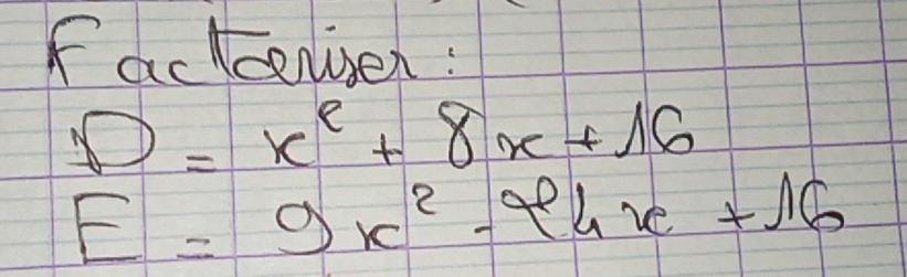 Factcenisen:
D=x^e+8x+16
E=9x^2-24x+16