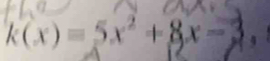 k(x)=5x^2+8x-3