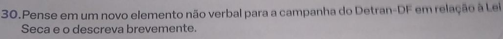 Pense em um novo elemento não verbal para a campanha do Detran-DF em relação à Lei 
Seca e o descreva brevemente.