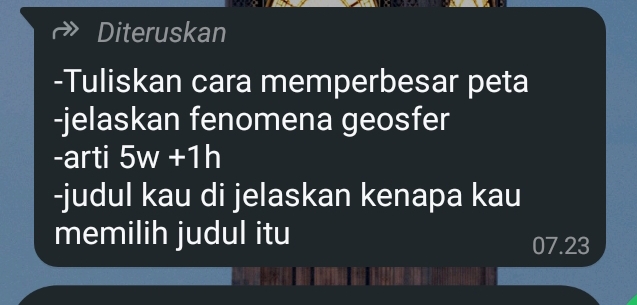 Diteruskan 
-Tuliskan cara memperbesar peta 
-jelaskan fenomena geosfer 
-arti 5w+1h
-judul kau di jelaskan kenapa kau 
memilih judul itu 07.23