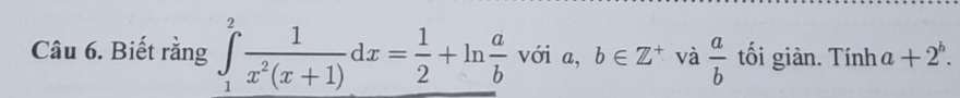 Biết rằng ∈tlimits _1^(2frac 1)x^2(x+1)dx= 1/2 +ln  a/b  với a, b∈ Z^+ và  a/b  tối giàn. Tính a+2^b.